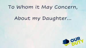 To Whom it May Concern, About my Daughter...